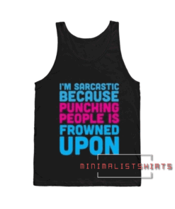 I'm sarcastic because punching people quotes Adult Tank top