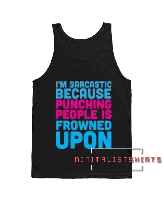 I'm sarcastic because punching people quotes Adult Tank top