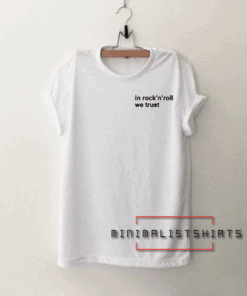 In Rock and Roll We Trust Tee Shirt