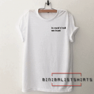 In Rock and Roll We Trust Tee Shirt