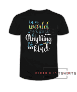 In a world where you can be anything be kind Tee Shirt