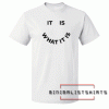 It Is What It Is Tee Shirt