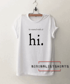 It Started With A Hi Tee Shirt