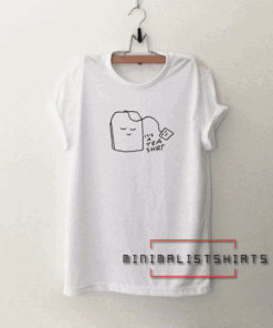 It's a tea Tee Shirt