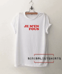 Je M'en Fous Tee Shirt