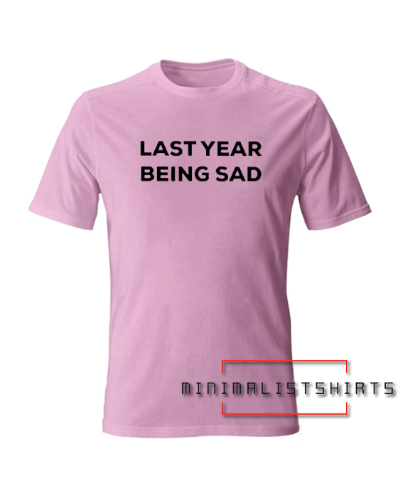 Last Year Being Sad Light Pink Tee Shirt