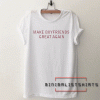 Make Boyfriends Great Again Tee Shirt