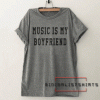 Music is My Boyfriend Funny Tee Shirt