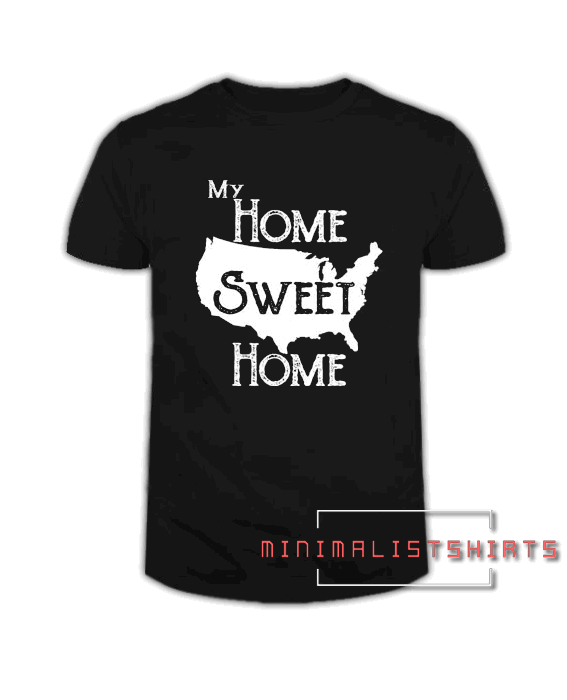 My Home Sweet Home USA America for Adult Unisex Tee Shirt