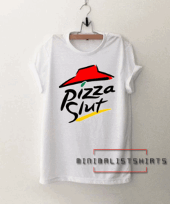 Pizza slut parody pizza hut Unisex Tee Shirt