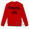 Ready For Love Unisex-Valentine's Day Sweatshirt