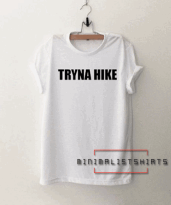 Tryna Hike Tee Shirt