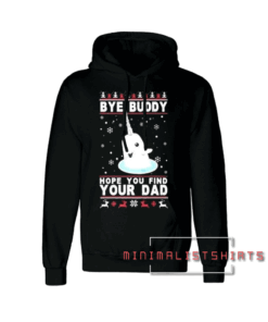 Bye Buddy Hope You Find Your Dad New Unisex Hoodie