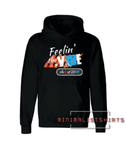 Feelin the Vibes Class of 2018 Hoodie