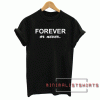 Forever Or Never. Tee Shirt