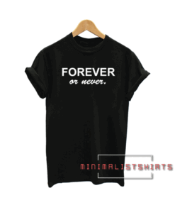Forever Or Never. Tee Shirt