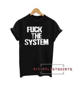 Fuck the system Tee Shirt
