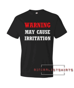 Funny may cause irritation Warning Tee Shirt