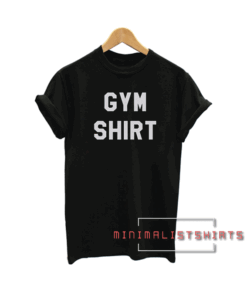 Funny workout shirt Gym Tee Shirt