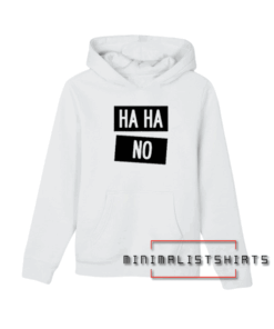 Ha Ha No Funny Laugh Unisex Hoodie