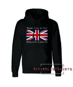 Happy Treason Day Ungrateful Colonials Hoodie