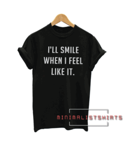 I'll smile funny Tee Shirt
