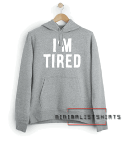 I'm Tired Hoodie