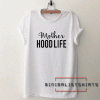 Mother Hood Life Tee Shirt