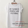 My favorite people are fictional Tee Shirt