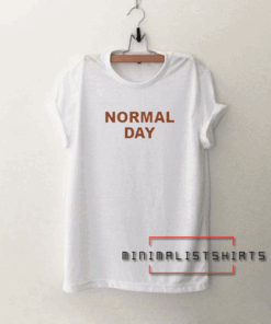Normal Day Tee Shirt