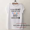 Please do not confuse your google search my medical degree Tee Shirt