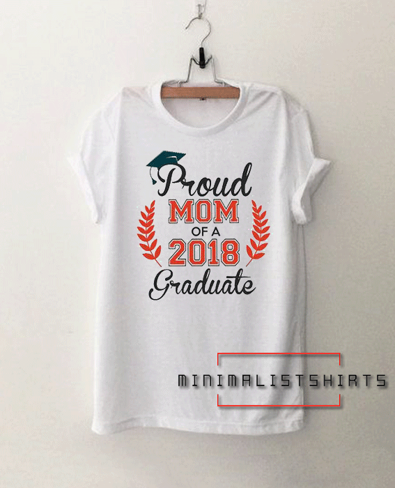 Proud Mom of a 2018 Graduate Tee Shirt