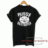 Pussy Destroyer Tee Shirt
