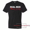 Real Men Make Girts Tee Shirt