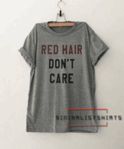 Red hair dont care Funny Tee Shirt