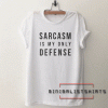Sarcasm is my only defense Tee Shirt