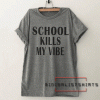 School kills my vibe Tee Shirt