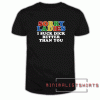 Sorry ladies i suck dick better than you Tee Shirt