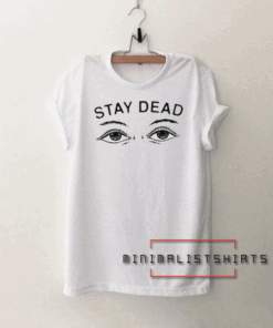 Stay Dead Unisex Tee Shirt