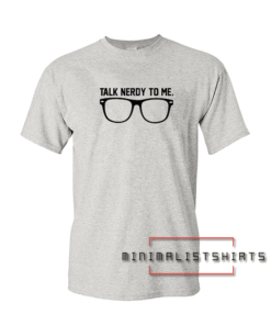 Talk Nerdy To Me Geek Tee Shirt