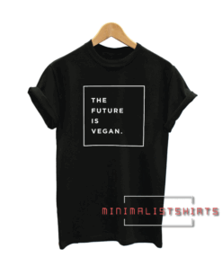 The future is vegan Tee Shirt