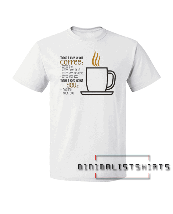 Things i love about coffee Tee Shirt