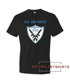 U.S. Air Force Not All Of Us Fly Planes Black Tee Shirt