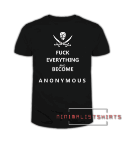 Fuck Everything And Become A-N-O-N-Y-M-O-U-S Tee Shirt