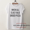 When all else fails order pizza funny Tee Shirt
