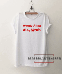Woody Allen Die Bitch Tee Shirt