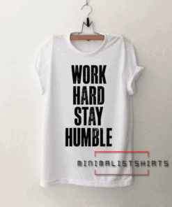 Work Hard Stay Humble Tee Shirt