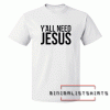 Y'all need jesus Unisex Adult Tee Shirt