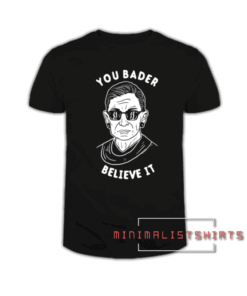 You Bader Believe It Tee Shirt