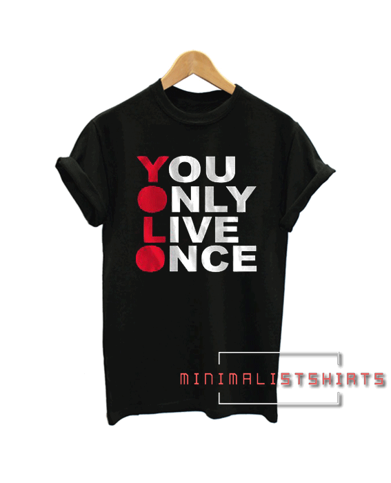 You Only Live Once Tee Shirt